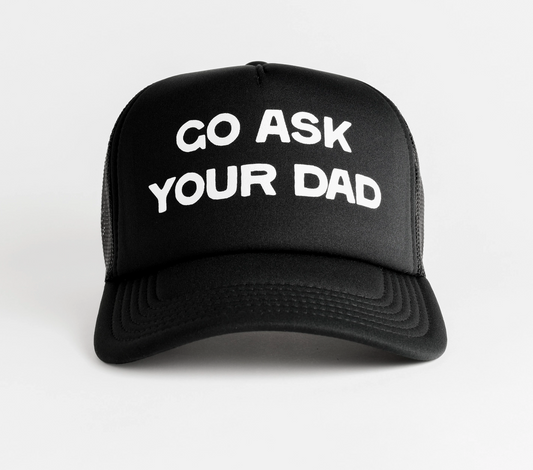 Go Ask Your Dad Trucker Hat